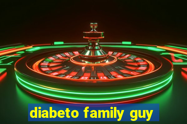 diabeto family guy